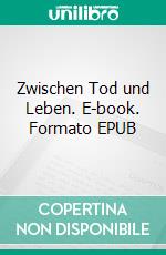 Zwischen Tod und Leben. E-book. Formato EPUB ebook di Emma Marten