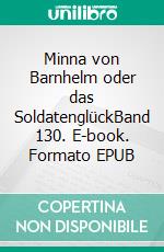 Minna von Barnhelm oder das SoldatenglückBand 130. E-book. Formato EPUB ebook