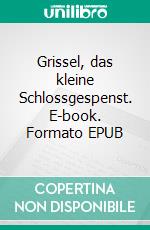 Grissel, das kleine Schlossgespenst. E-book. Formato EPUB ebook di Anja Brand