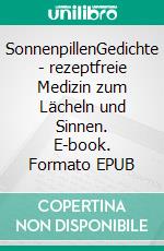 SonnenpillenGedichte - rezeptfreie Medizin zum Lächeln und Sinnen. E-book. Formato EPUB ebook