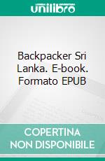 Backpacker Sri Lanka. E-book. Formato EPUB ebook di Wolfgang Pade