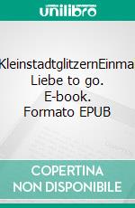 KleinstadtglitzernEinmal Liebe to go. E-book. Formato EPUB ebook di Helene Rose