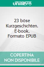 23 böse Kurzgeschichten. E-book. Formato EPUB ebook di Bodo Jeske