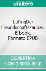 LuPingDer Freundschaftszauber. E-book. Formato EPUB ebook di Susanne Beck