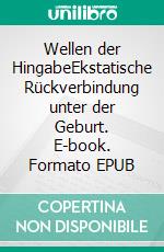 Wellen der HingabeEkstatische Rückverbindung unter der Geburt. E-book. Formato EPUB ebook