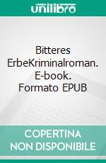 Bitteres ErbeKriminalroman. E-book. Formato EPUB ebook di Lifka Werner