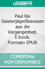 Paul Rix GeisterjägerBesessen aus der Vergangenheit. E-book. Formato EPUB ebook