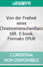 Von der Freiheit eines ChristenmenschenBand 169. E-book. Formato EPUB ebook