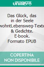 Das Glück, das in der Seele wohntLebensweg-Texte & Gedichte. E-book. Formato EPUB ebook di Hilda Nowotny