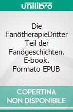 Die FanötherapieDritter Teil der Fanögeschichten. E-book. Formato EPUB ebook