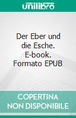 Der Eber und die Esche. E-book. Formato EPUB ebook