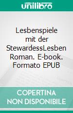 Lesbenspiele mit der StewardessLesben Roman. E-book. Formato EPUB ebook di Svenja Fuchs