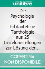 Die Psychologie der ErbtanteEine Tanthologie aus 25 Einzeldarstellungen zur Lösung der Unsterblichkeits-Frage. E-book. Formato EPUB ebook