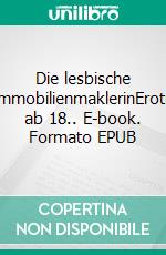 Die lesbische ImmobilienmaklerinErotik ab 18.. E-book. Formato EPUB