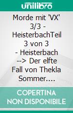 Morde mit "VX"   3/3 - HeisterbachTeil 3 von 3 - Heisterbach --> Der elfte Fall von Thekla Sommer. E-book. Formato EPUB ebook