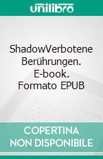 ShadowVerbotene Berührungen. E-book. Formato EPUB ebook di Alizé Siffleur