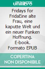 Fridays for FridaEine alte Frau, eine kaputte Welt und ein neuer Funken Hoffnung. E-book. Formato EPUB ebook