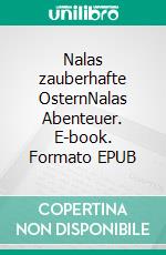 Nalas zauberhafte OsternNalas Abenteuer. E-book. Formato EPUB ebook