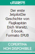 Der erste JetpilotDie Geschichte von Flugkapitän Erich Warsitz. E-book. Formato EPUB