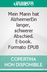 Mein Mann hat AlzheimerEin langer, schwerer Abschied. E-book. Formato EPUB ebook