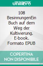 108 BesinnungenEin Buch auf dem Weg der Kultivierung. E-book. Formato EPUB ebook