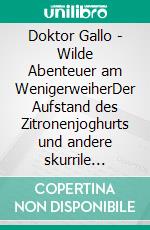 Doktor Gallo - Wilde Abenteuer am WenigerweiherDer Aufstand des Zitronenjoghurts und andere skurrile Kinderkurzgeschichten rund um St. Gallen. E-book. Formato EPUB ebook