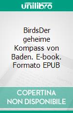BirdsDer geheime Kompass von Baden. E-book. Formato EPUB ebook