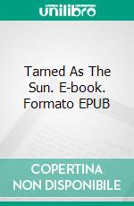 Tarned As The Sun. E-book. Formato EPUB ebook