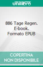 886 Tage Regen. E-book. Formato EPUB ebook