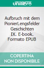 Aufbruch mit dem PionierLengsfelder Geschichten IX. E-book. Formato EPUB ebook di Rolf Leimbach