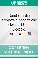 Rund um die KrippeWeihnachtliche Geschichten. E-book. Formato EPUB ebook