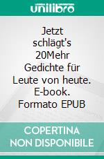 Jetzt schlägt's 20Mehr Gedichte für Leute von heute. E-book. Formato EPUB ebook di Heike Dahlmanns