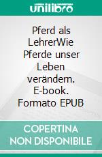 Pferd als LehrerWie Pferde unser Leben verändern. E-book. Formato EPUB ebook di Andrea Waldl