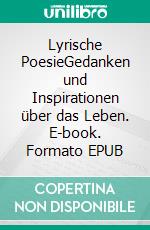 Lyrische PoesieGedanken und Inspirationen über das Leben. E-book. Formato EPUB ebook di Heidrun Schweitzer