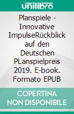 Planspiele - Innovative ImpulseRückblick auf den Deutschen PLanspielpreis 2019. E-book. Formato EPUB ebook