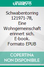 Schwabentorring 121971-78, Eine Wohngemeinschaft erinnert sich. E-book. Formato EPUB ebook