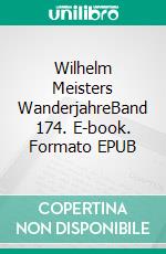 Wilhelm Meisters WanderjahreBand 174. E-book. Formato EPUB