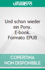 Und schon wieder ein Pony. E-book. Formato EPUB ebook