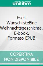 Esels WunschlisteEine Weihnachtsgeschichte. E-book. Formato EPUB ebook