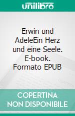 Erwin und AdeleEin Herz und eine Seele. E-book. Formato EPUB ebook