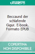 Beccaund der schlafende Gigur. E-book. Formato EPUB ebook di Andrea Draisbach