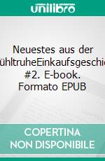 Neuestes aus der TiefkühltruheEinkaufsgeschichten #2. E-book. Formato EPUB ebook di Eleanor Laviche