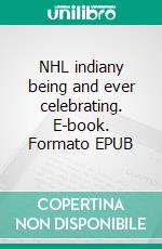 NHL indiany being and ever celebrating. E-book. Formato EPUB ebook di Peter Oberfrank - Hunziker