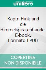 Käptn Flink und die Himmelspiratenbande. E-book. Formato EPUB ebook