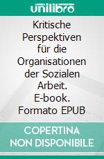 Kritische Perspektiven für die Organisationen der Sozialen Arbeit. E-book. Formato EPUB