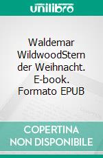 Waldemar WildwoodStern der Weihnacht. E-book. Formato EPUB ebook di Hanna Jung