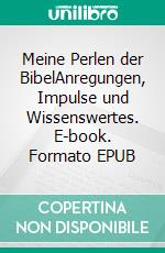 Meine Perlen der BibelAnregungen, Impulse und Wissenswertes. E-book. Formato EPUB ebook