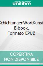 SchichtungenWortKunst. E-book. Formato EPUB ebook di Hartmut F. K. Gloger