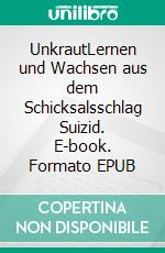 UnkrautLernen und Wachsen aus dem Schicksalsschlag Suizid. E-book. Formato EPUB