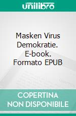 Masken Virus Demokratie. E-book. Formato EPUB ebook di Sven Heuberger